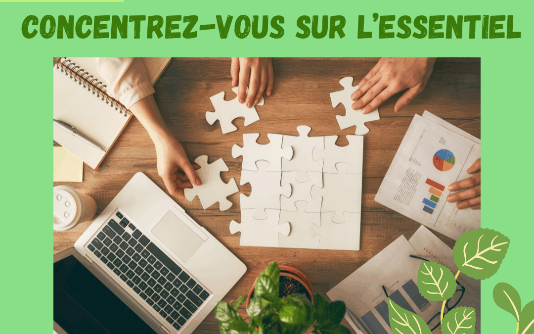 Et si vous vous concentriez sur l’essentiel ?